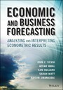 Economic and Business Forecasting - Analyzing and Interpreting Econometric Results