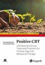 Positive CBT - Individual and Group Treatment Protocols for Positive Cognitive Behavioral Therapy