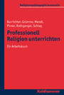 Professionell Religion unterrichten - Ein Arbeitsbuch