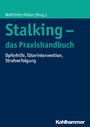 Stalking - das Praxishandbuch - Opferhilfe, Täterintervention, Strafverfolgung