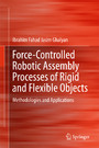 Force-Controlled Robotic Assembly Processes of Rigid and Flexible Objects - Methodologies and Applications
