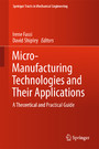 Micro-Manufacturing Technologies and Their Applications - A Theoretical and Practical Guide