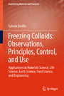 Freezing Colloids: Observations, Principles, Control, and Use - Applications in Materials Science, Life Science, Earth Science, Food Science, and Engineering