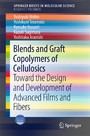 Blends and Graft Copolymers of Cellulosics - Toward the Design and Development of Advanced Films and Fibers