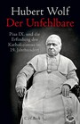 Der Unfehlbare - Pius IX. und die Erfindung des Katholizismus im 19. Jahrhundert