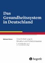 Das Gesundheitssystem in Deutschland - Eine Einführung in Struktur und Funktionsweise