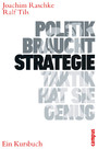 Politik braucht Strategie - Taktik hat sie genug - Ein Kursbuch