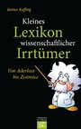 Kleines Lexikon wissenschaftlicher Irrtümer - Von Aderlass bis Zeitreise