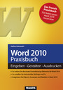 Word 2010 Praxisbuch - Eingeben - Gestalten - Ausdrucken