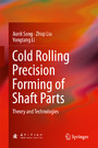 Cold Rolling Precision Forming of Shaft Parts - Theory and Technologies