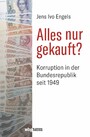 Alles nur gekauft - Korruption in der Bundesrepublik 1949 bis heute