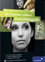 Die Fotoschule in Bildern. Porträtfotografie - Das Praxisbuch für gute Porträts