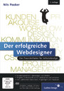 Der erfolgreiche Webdesigner - Der Praxisleitfaden für Selbstständige: Kundenkommunikation, Projektmanagement, Web-Techniken, Marketing