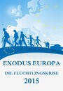 Exodus Europa - Die Flüchtlingskrise 2015 - Daten, Fakten, Hintergründe