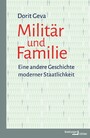 Militär und Familie - Eine andere Geschichte moderner Staatlichkeit