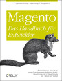 Magento - Das Handbuch für Entwickler - Programmierung, Anpassung & Integration