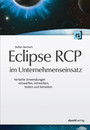 Eclipse RCP im Unternehmenseinsatz - Verteilte Anwendungen entwerfen, entwickeln, testen und betreiben